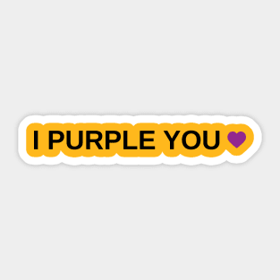 I Purple You Sticker